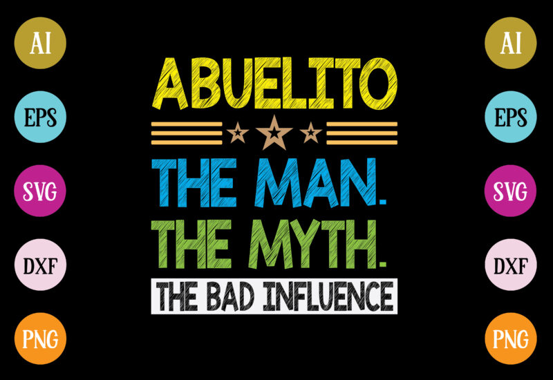 abuelito the man the myth the bad influence t-shirt design