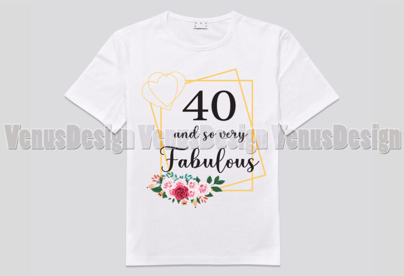 40 And So Very Fabulous Tshirt Design, Editable Design