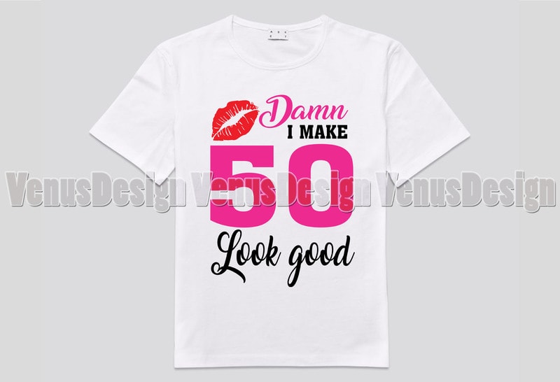 D*mn I Make 50 Look Good Editable Shirt Design - Buy t-shirt designs