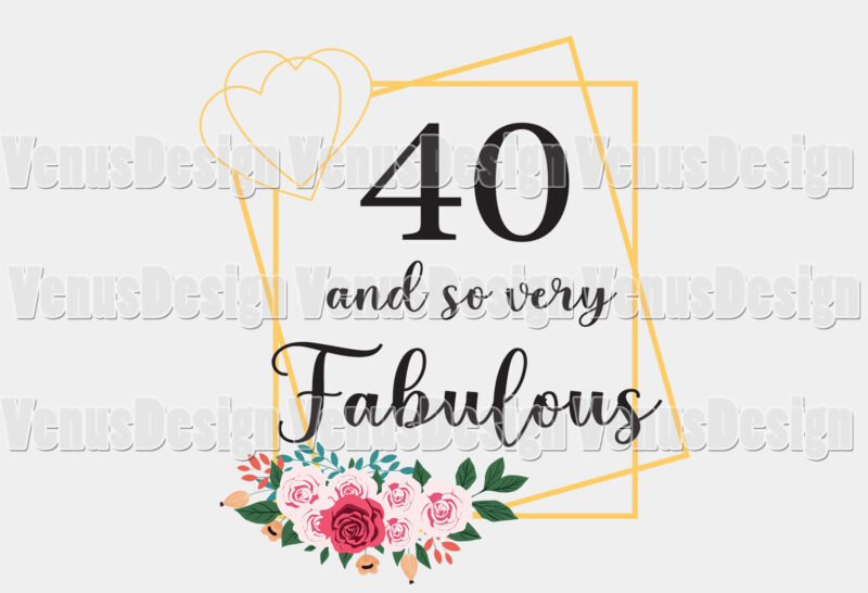 40 And So Very Fabulous Tshirt Design, Editable Design