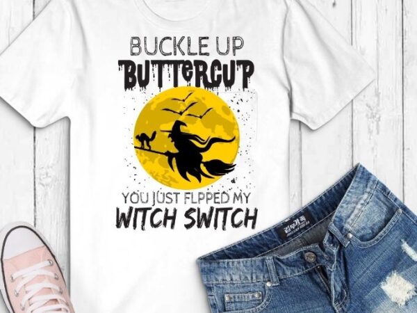 Cat buckle up buttercup cat witch halloween tee shirt svg, cat buckle up buttercup you just flipped my witch switch t-shirt png,halloween,vintage,cats lover,.funny womens halloween,switch,