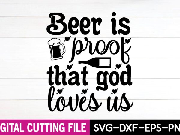 Beer is proof that god loves us svg design,cut file