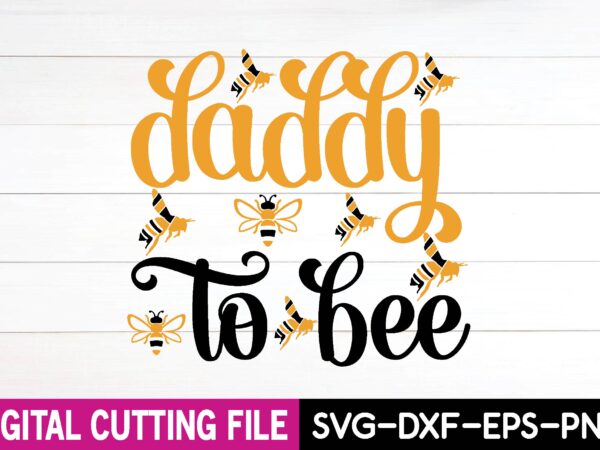 Daddy to bee svg t-shirt design