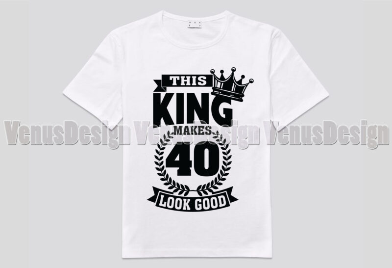 This King Makes 40 Look Good Editable Tshirt Design