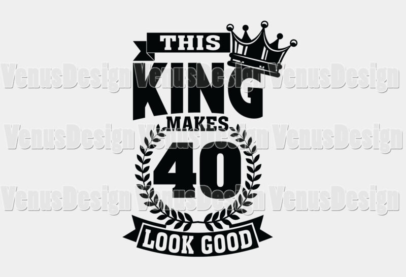 This King Makes 40 Look Good Editable Tshirt Design