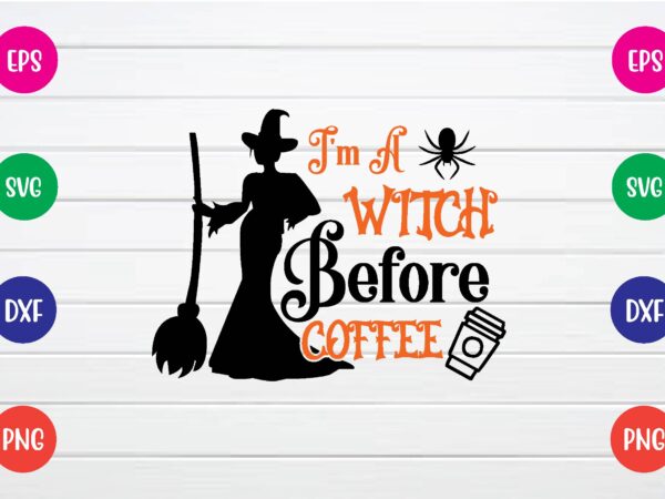 I’m a witch before coffee svg t shirt design