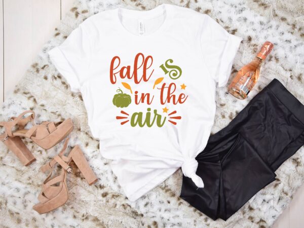 Fall is in the air svg t shirt