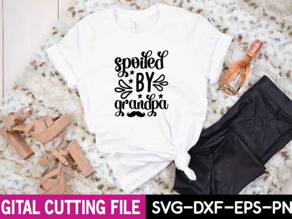Spoiled by grandpa svg t shirt