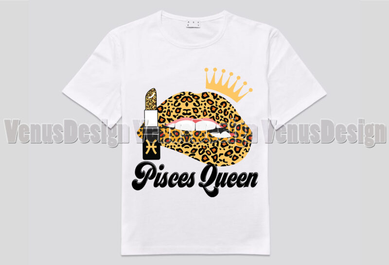 Pisces Queen Leopard Lips Zodiac Birthday Editable Shirt Design