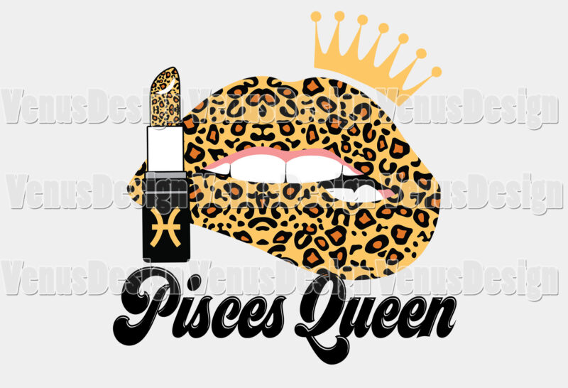 Pisces Queen Leopard Lips Zodiac Birthday Editable Shirt Design