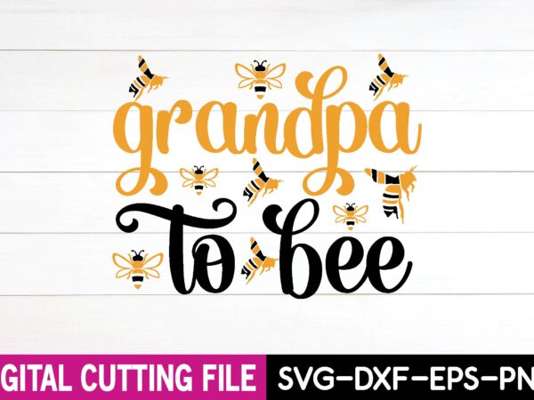 Grandpa to bee svg t-shirt design