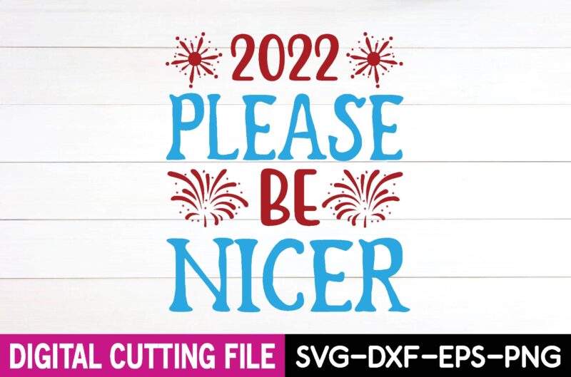 2022 please be nicer svg design,cut file design