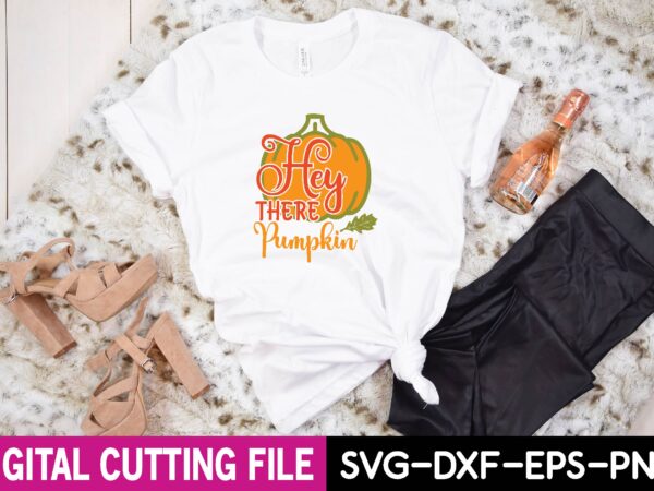 Hey there pumpkin svg t shirt