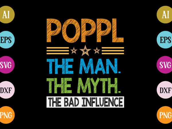 Poppl the man the myth the bad influence t-shirt design