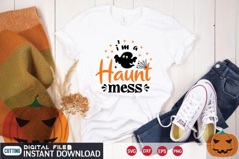 i’m a haunt mess svg T shirt Design