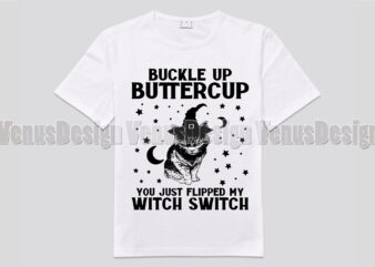 Buckle Up Buttercup You Just Flipped My Witch Switch t shirt template