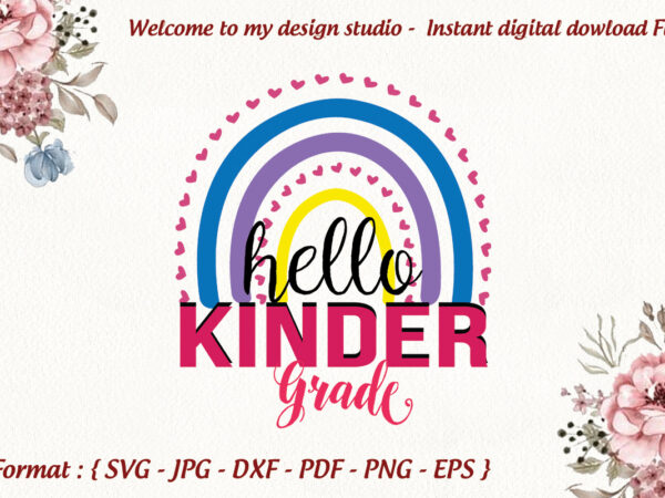 Hello kinder grade rainbow back to school gifts, shirt for kids svg file diy crafts svg files for cricut, silhouette sublimation files graphic t shirt