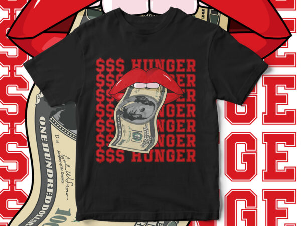 Dollar, dollar hunger, entrepreneur, hustle, hustle t-shirt, dollar t-shirt, vector t-shirt design, dollar note in lips