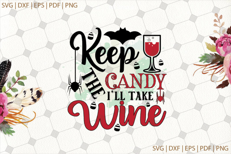 Keep The Candy I’ll Take Wine Halloween Gifts, Shirt For Halloween Svg File Diy Crafts Svg Files For Cricut, Silhouette Sublimation Files