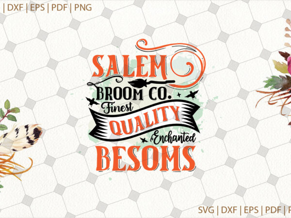 Salem broom co finest quality enchanted besoms halloween gifts, shirt for halloween svg file diy crafts svg files for cricut, silhouette sublimation files t shirt template vector