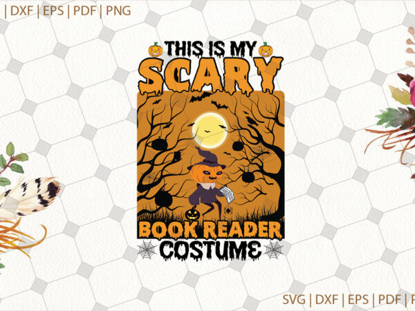 This is my scary book reader costume halloween gifts, shirt for halloween svg file diy crafts svg files for cricut, silhouette sublimation files t shirt designs for sale