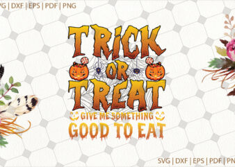 Trick Or Treat Halloween Gifts, Shirt For Halloween Svg File Diy Crafts Svg Files For Cricut, Silhouette Sublimation Files t shirt designs for sale