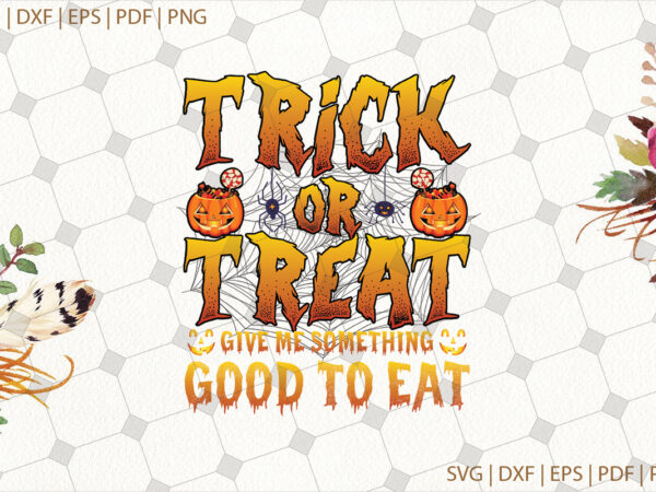 Trick or treat halloween gifts, shirt for halloween svg file diy crafts svg files for cricut, silhouette sublimation files t shirt designs for sale