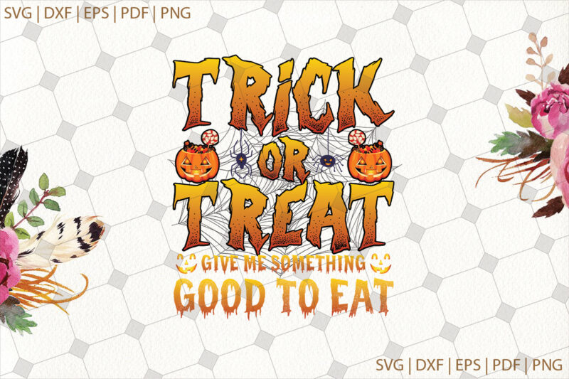 Trick Or Treat Halloween Gifts, Shirt For Halloween Svg File Diy Crafts Svg Files For Cricut, Silhouette Sublimation Files