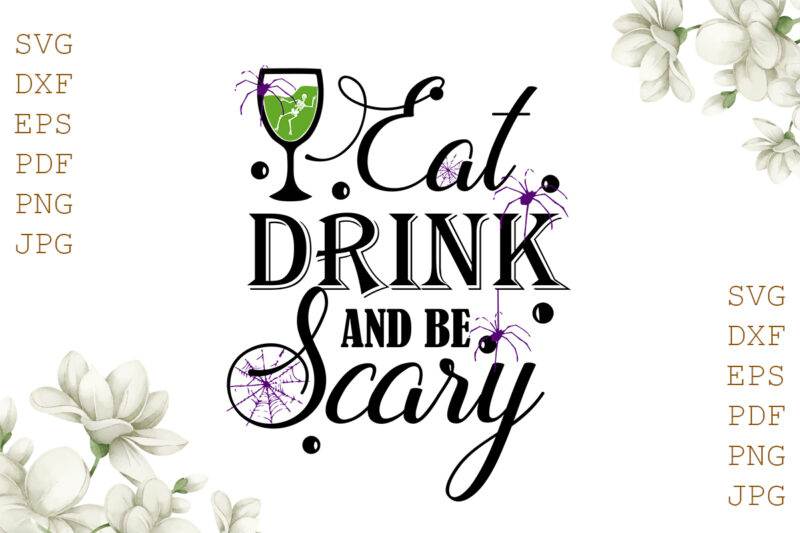 Eat Drink And Be Scary Halloween Gifts, Shirt For Halloween Svg File Diy Crafts Svg Files For Cricut, Silhouette Sublimation Files