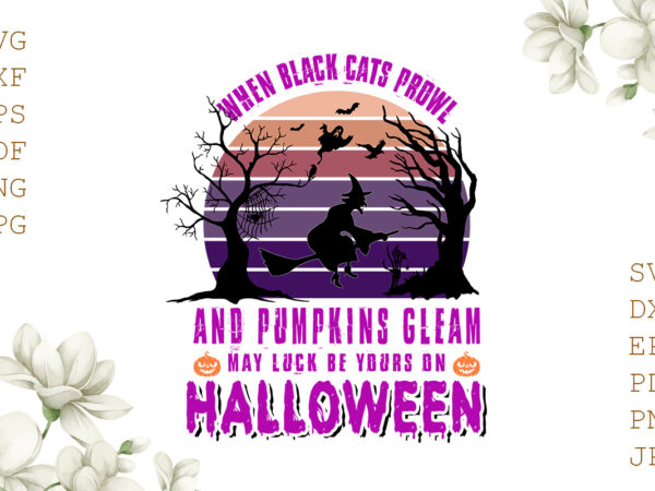 When black cats prowl and pumpkins gleam may luck be your on halloween gifts, shirt for halloween svg file diy crafts svg files for cricut, silhouette sublimation files t shirt design for sale