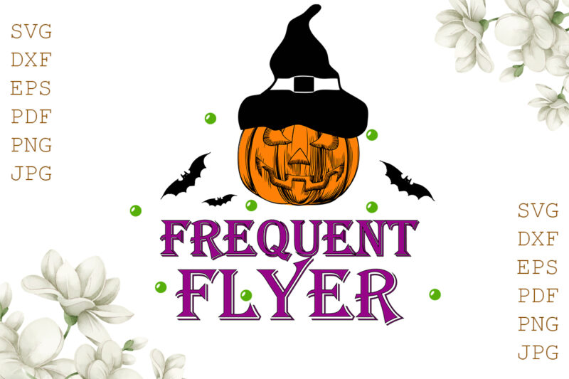 Frequent Flyer Halloween Gifts, Shirt For Halloween Svg File Diy Crafts Svg Files For Cricut, Silhouette Sublimation Files