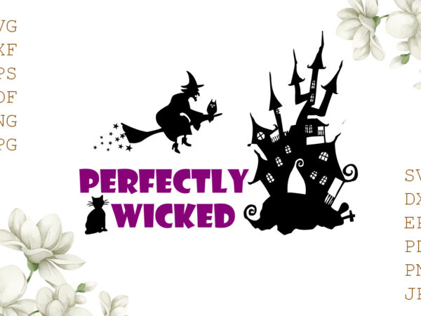 Perfectly wicked halloween gifts, shirt for halloween svg file diy crafts svg files for cricut, silhouette sublimation files t shirt illustration