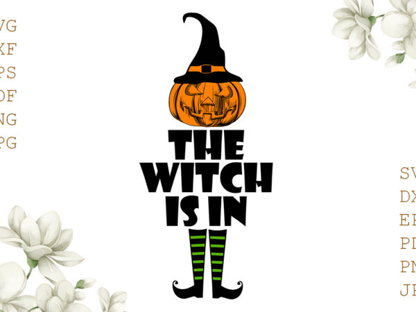 The witch is in halloween gifts, shirt for halloween svg file diy crafts svg files for cricut, silhouette sublimation files t shirt designs for sale