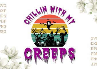 Chillin With My Creeps Halloween Gifts, Shirt For Halloween Svg File Diy Crafts Svg Files For Cricut, Silhouette Sublimation Files