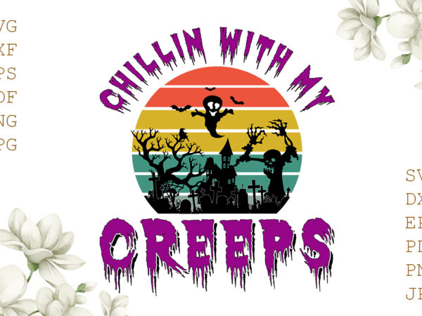 Chillin with my creeps halloween gifts, shirt for halloween svg file diy crafts svg files for cricut, silhouette sublimation files t shirt vector file