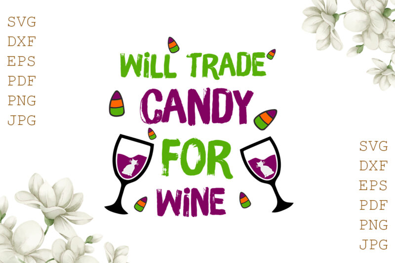 Will Trade Candy For Wine Halloween Gifts, Shirt For Halloween Svg File Diy Crafts Svg Files For Cricut, Silhouette Sublimation Files