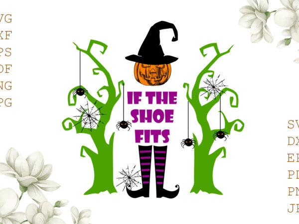 If the shoe fits halloween gifts, shirt for halloween svg file diy crafts svg files for cricut, silhouette sublimation files t shirt design for sale