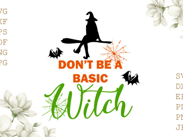 Don’t be a basic witch halloween gifts, shirt for halloween svg file diy crafts svg files for cricut, silhouette sublimation files t shirt vector illustration