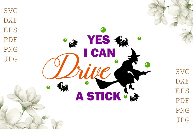 Download Yes I Can Drive A Stick Halloween Gifts, Shirt For Halloween Svg File Diy Crafts Svg Files For ...