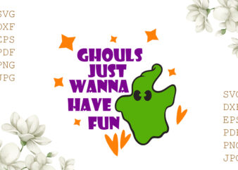 Ghouls Just Wanna Have Fun Halloween Gifts, Shirt For Halloween Svg File Diy Crafts Svg Files For Cricut, Silhouette Sublimation Files t shirt design template