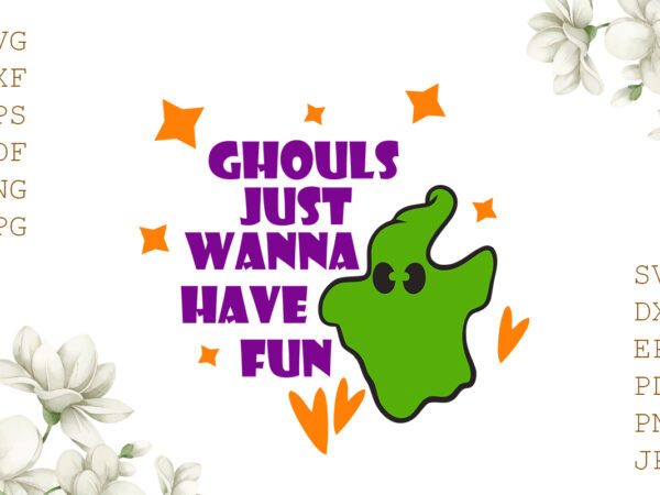 Ghouls just wanna have fun halloween gifts, shirt for halloween svg file diy crafts svg files for cricut, silhouette sublimation files t shirt design template