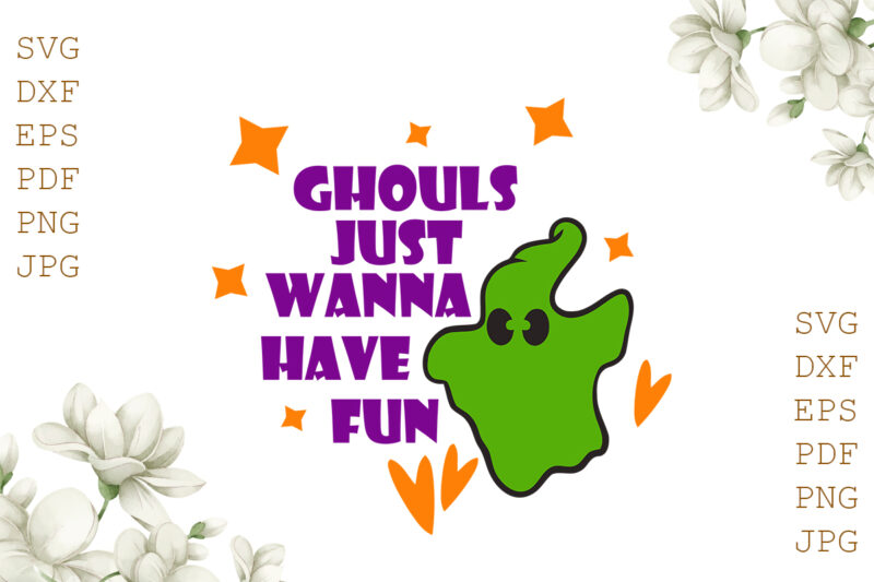 Ghouls Just Wanna Have Fun Halloween Gifts, Shirt For Halloween Svg File Diy Crafts Svg Files For Cricut, Silhouette Sublimation Files