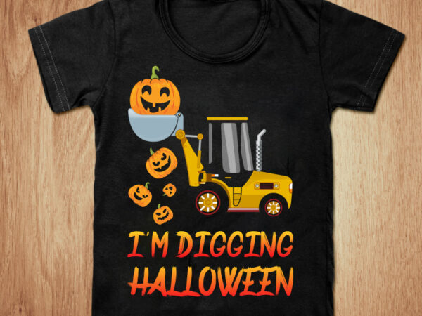 I’m digging halloween t-shirt design, tractor & pumpkin halloween svg, halloween cute tractor pumpkin shirt, yellow bulldozer pumpkin t shirt, last halloween shirt, halloween since tshirt, funny halloween tshirt, halloween