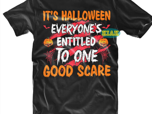 It’s halloween everyone’s entitled to one good scare svg, scary horror halloween svg, spooky horror svg, halloween svg, halloween horror svg, witch scary svg, witches svg, pumpkin svg, t shirt design for sale