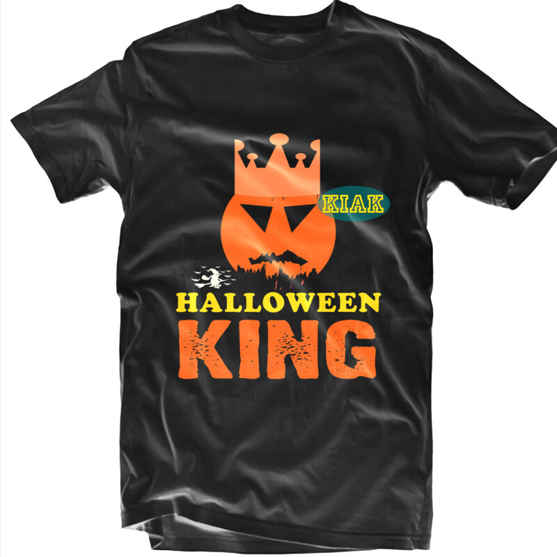 Halloween t shirt design, Halloween King Svg, Halloween Svg, Witches Svg, Pumpkin Svg, Trick or Treat Svg, Witch Svg, Horror Svg, Ghost Svg, Scary Svg