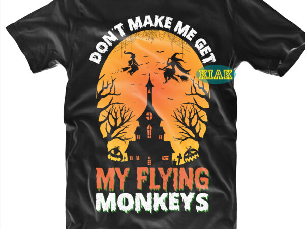 Halloween t shirt design, don’t make me get my flying monkeys svg, mysterious and spooky svg, scary horror halloween svg, spooky horror svg, halloween svg, halloween horror svg, witch scary