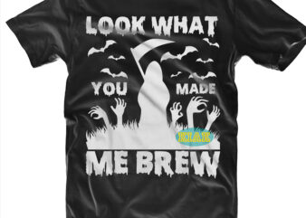 Look what you made Death God me brew Svg, Look what you made me brew Svg, Halloween t shirt design, Halloween Svg, Witches Svg, Pumpkin Svg, Wicked Witch vector, Witch