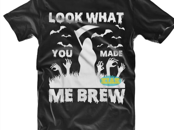 Look what you made death god me brew svg, look what you made me brew svg, halloween t shirt design, halloween svg, witches svg, pumpkin svg, wicked witch vector, witch