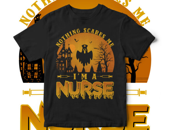 Nothing scares me i am nurse, believe in the magic of halloween, halloween, halloween teacher, halloween horror, happy halloween, halloween scene, halloween vector