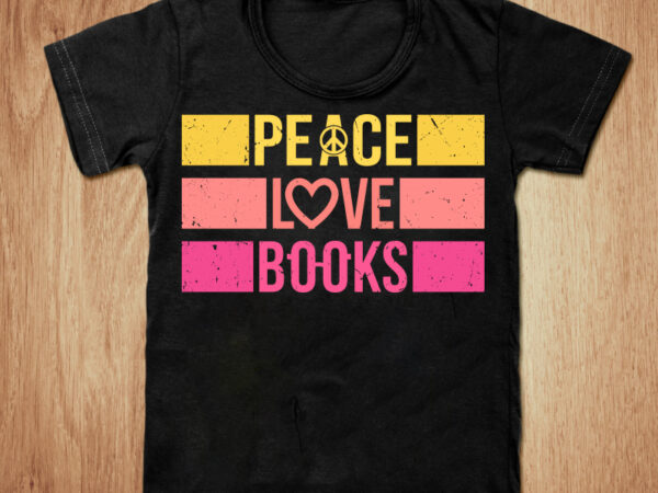 Peace love books t-shirt design, peace love books svg, books shirt, book lover tshirt, funny books tshirt, best book sweatshirts & hoodies